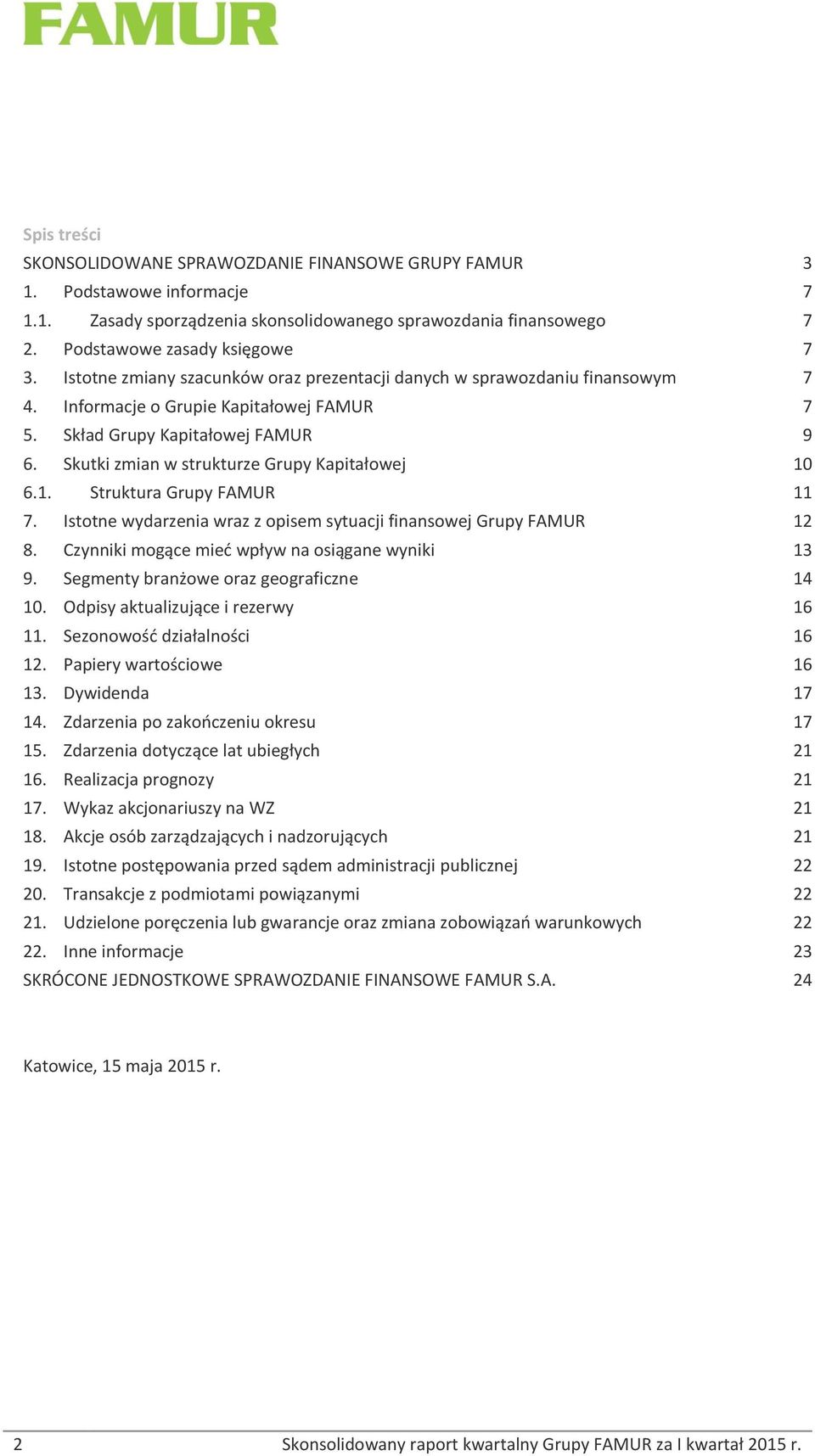 Skutki zmian w strukturze Grupy Kapitałowej 10 6.1. Struktura Grupy FAMUR 11 7. Istotne wydarzenia wraz z opisem sytuacji finansowej Grupy FAMUR 12 8.