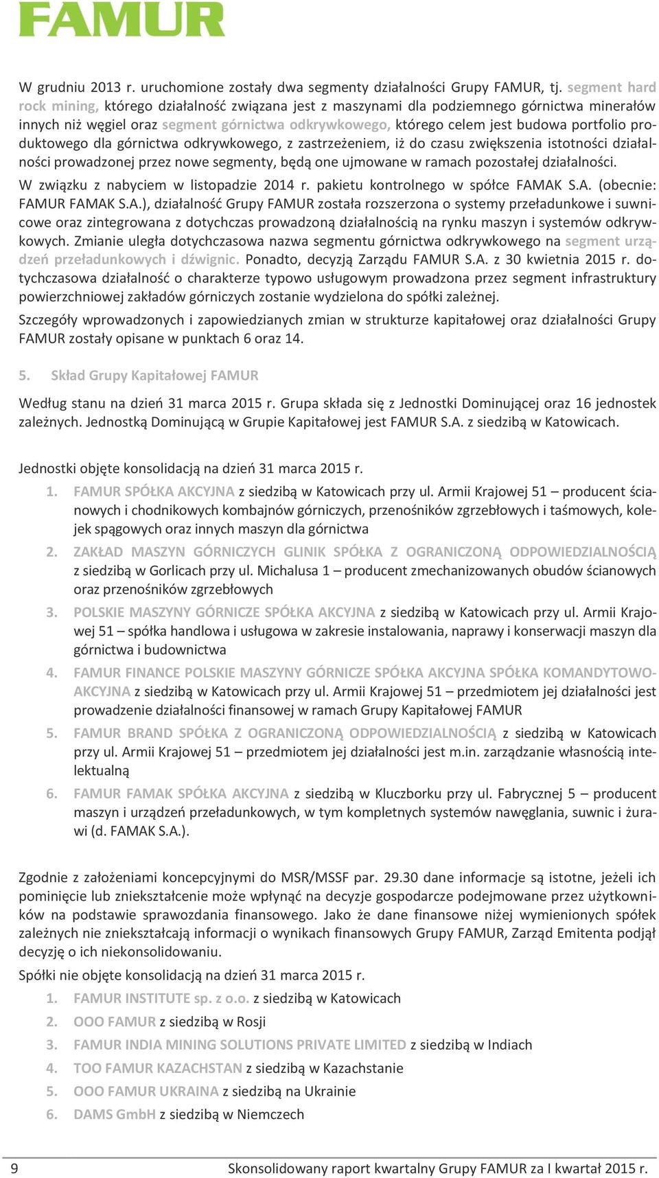 produktowego dla górnictwa odkrywkowego, z zastrzeżeniem, iż do czasu zwiększenia istotności działalności prowadzonej przez nowe segmenty, będą one ujmowane w ramach pozostałej działalności.