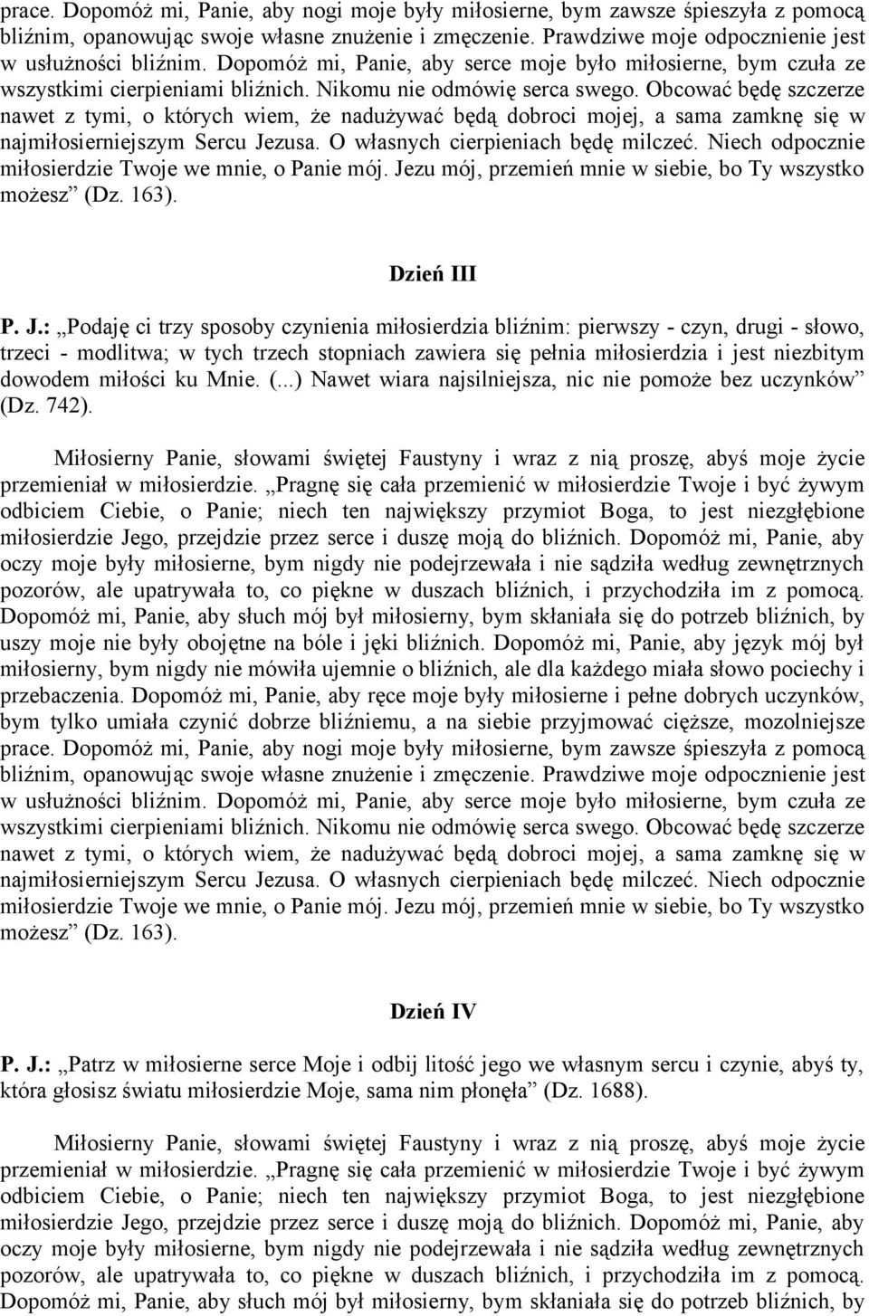 Obcować będę szczerze nawet z tymi, o których wiem, że nadużywać będą dobroci mojej, a sama zamknę się w najmiłosierniejszym Sercu Jezusa. O własnych cierpieniach będę milczeć.