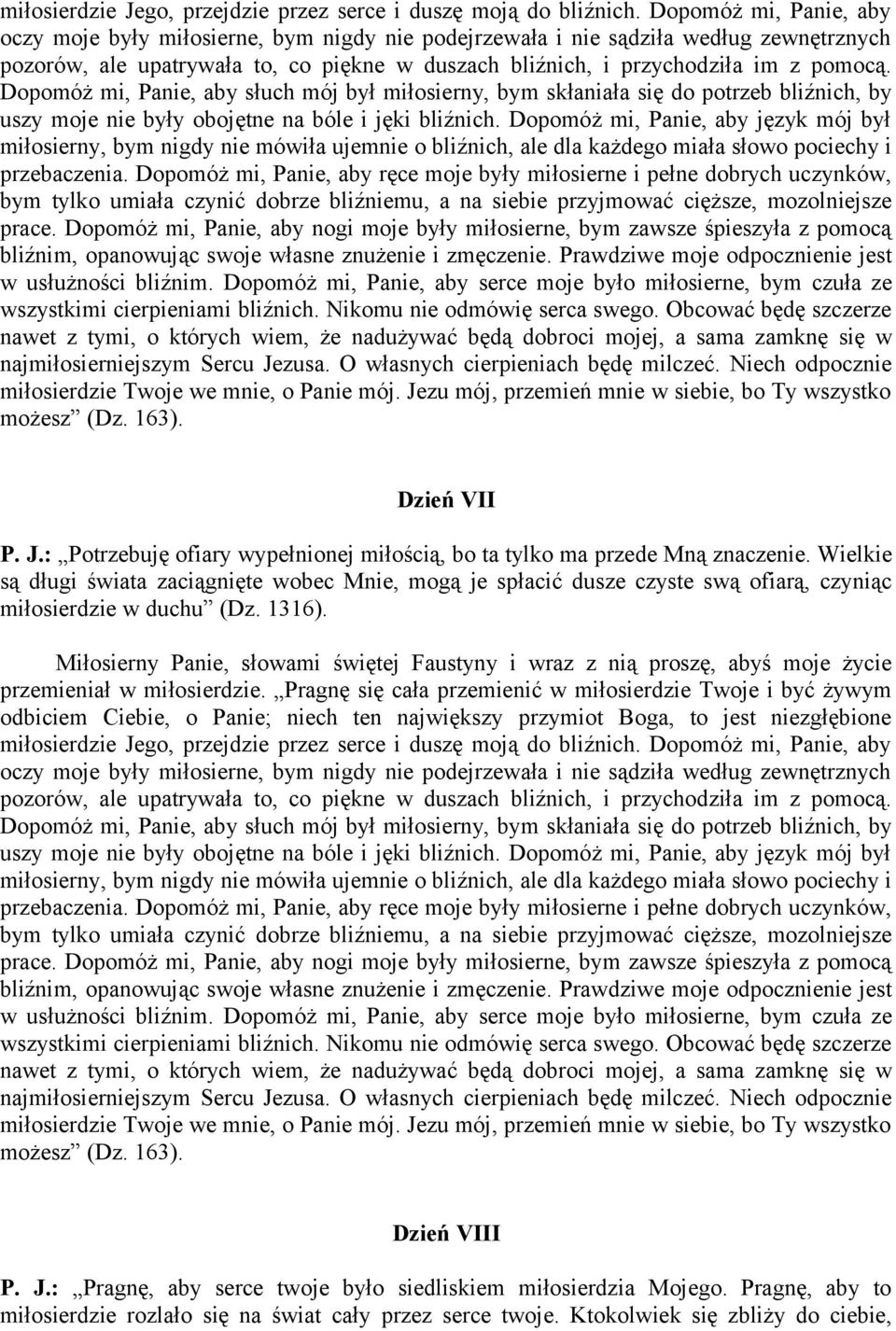 Dopomóż mi, Panie, aby słuch mój był miłosierny, bym skłaniała się do potrzeb bliźnich, by uszy moje nie były obojętne na bóle i jęki bliźnich.