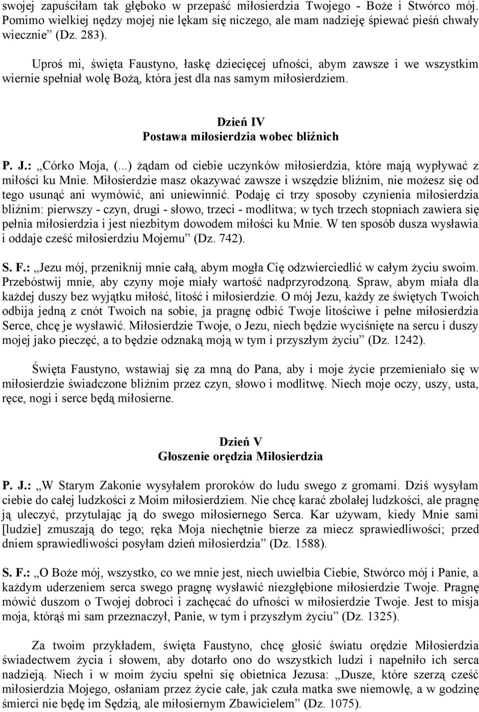 : Córko Moja, (...) żądam od ciebie uczynków miłosierdzia, które mają wypływać z miłości ku Mnie.