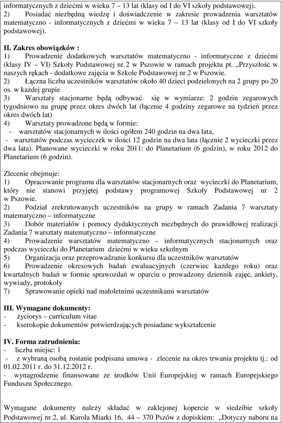 Podstawowej nr 2 w Pszowie w ramach projektu pt. Przyszłość w naszych rękach - dodatkowe zajęcia w Szkole Podstawowej nr 2 w Pszowie.