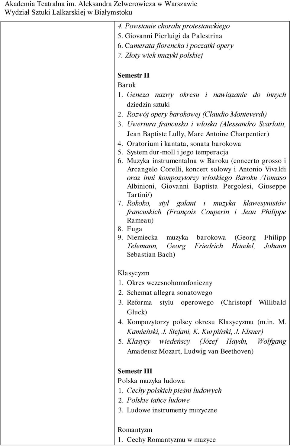 Uwertura francuska i włoska (Alessandro Scarlatii, Jean Baptiste Lully, Marc Antoine Charpentier) 4. Oratorium i kantata, sonata barokowa 5. System dur-moll i jego temperacja 6.
