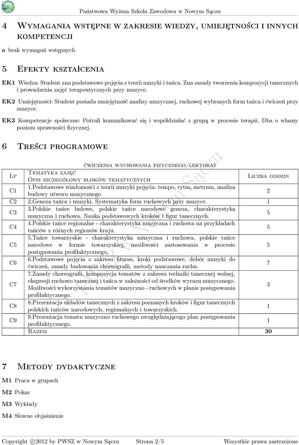 EK2 Umiejętności: Student posiada umiejętność analizy muzycznej, ruchowej wybranych form tańca i ćwiczeń przy muzyce.