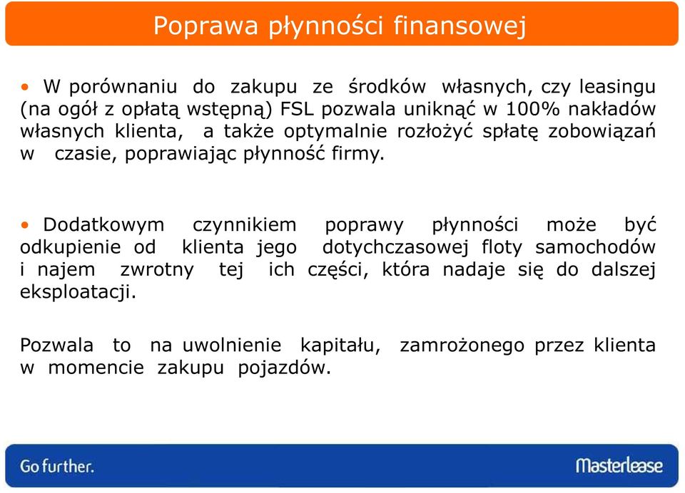 Dodatkowym czynnikiem poprawy płynności moŝe być odkupienie od klienta jego dotychczasowej floty samochodów i najem zwrotny tej