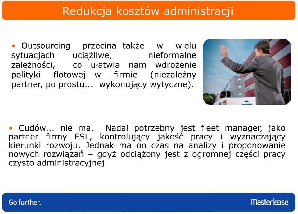 Nadal potrzebny jest fleet manager, jako partner firmy FSL, kontrolujący jakość pracy i wyznaczający kierunki rozwoju.