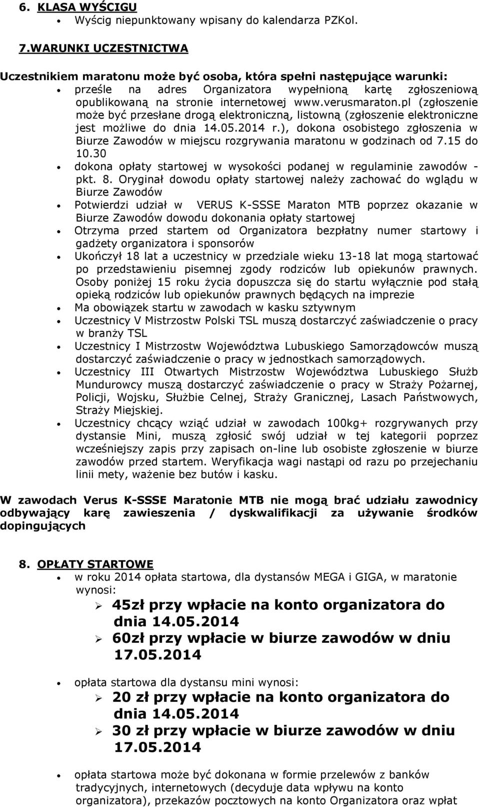 verusmaraton.pl (zgłoszenie może być przesłane drogą elektroniczną, listowną (zgłoszenie elektroniczne jest możliwe do dnia 14.05.2014 r.