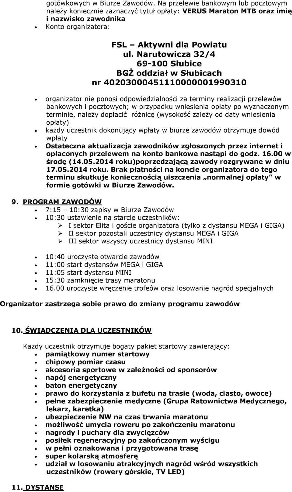 Narutowicza 32/4 69-100 Słubice BGŻ oddział w Słubicach nr 40203000451110000001990310 organizator nie ponosi odpowiedzialności za terminy realizacji przelewów bankowych i pocztowych; w przypadku