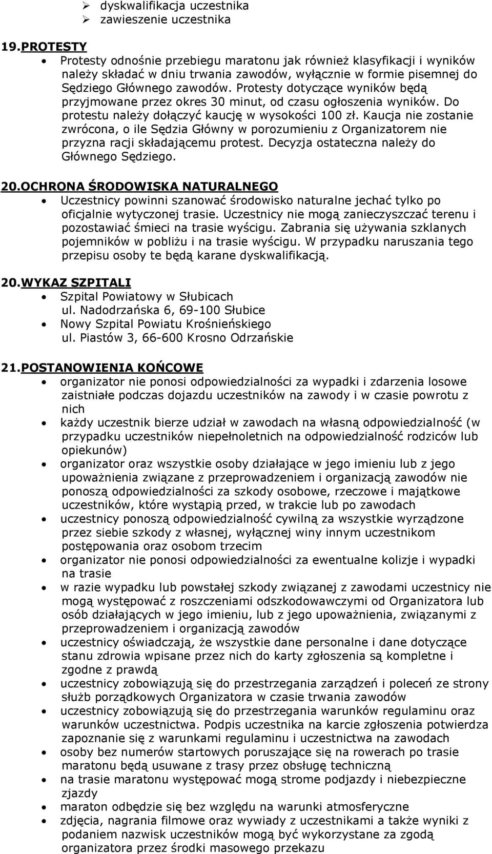 Protesty dotyczące wyników będą przyjmowane przez okres 30 minut, od czasu ogłoszenia wyników. Do protestu należy dołączyć kaucję w wysokości 100 zł.