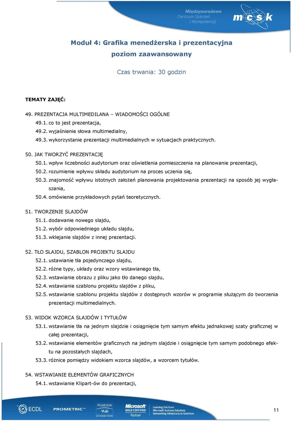 wpływ liczebności audytorium oraz oświetlenia pomieszczenia na planowanie prezentacji, 50.2. rozumienie wpływu składu audytorium na proces uczenia się, 50.3.