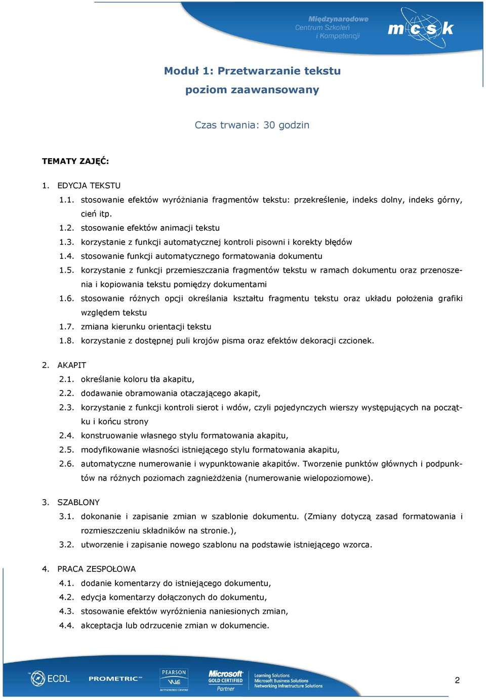 korzystanie z funkcji przemieszczania fragmentów tekstu w ramach dokumentu oraz przenoszenia i kopiowania tekstu pomiędzy dokumentami 1.6.