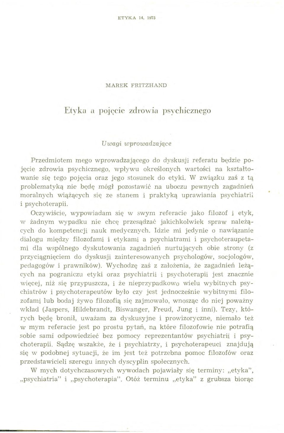 W związku zaś z tą problematyką nie będę mógł pozostawić na uboczu pewnych zagadnień moralnych wiążących się ze stanem i praktyką uprawiania psychiatri~ i psychoterapii.