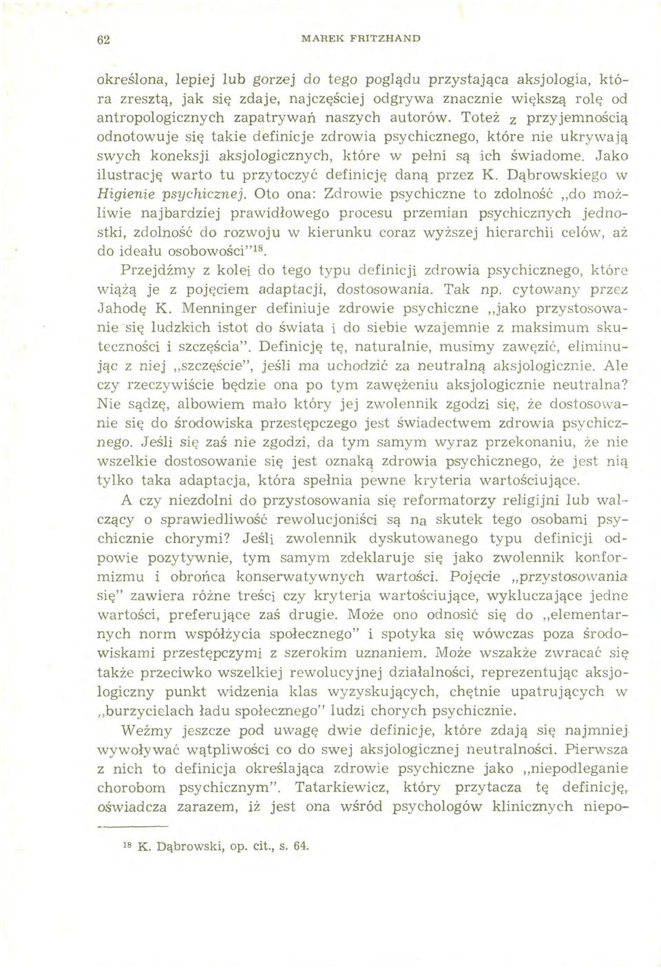 Jako ilustrację warto tu przytoczyć definicję daną przez K. Dąbrowskiego w Higienie psychicznej.