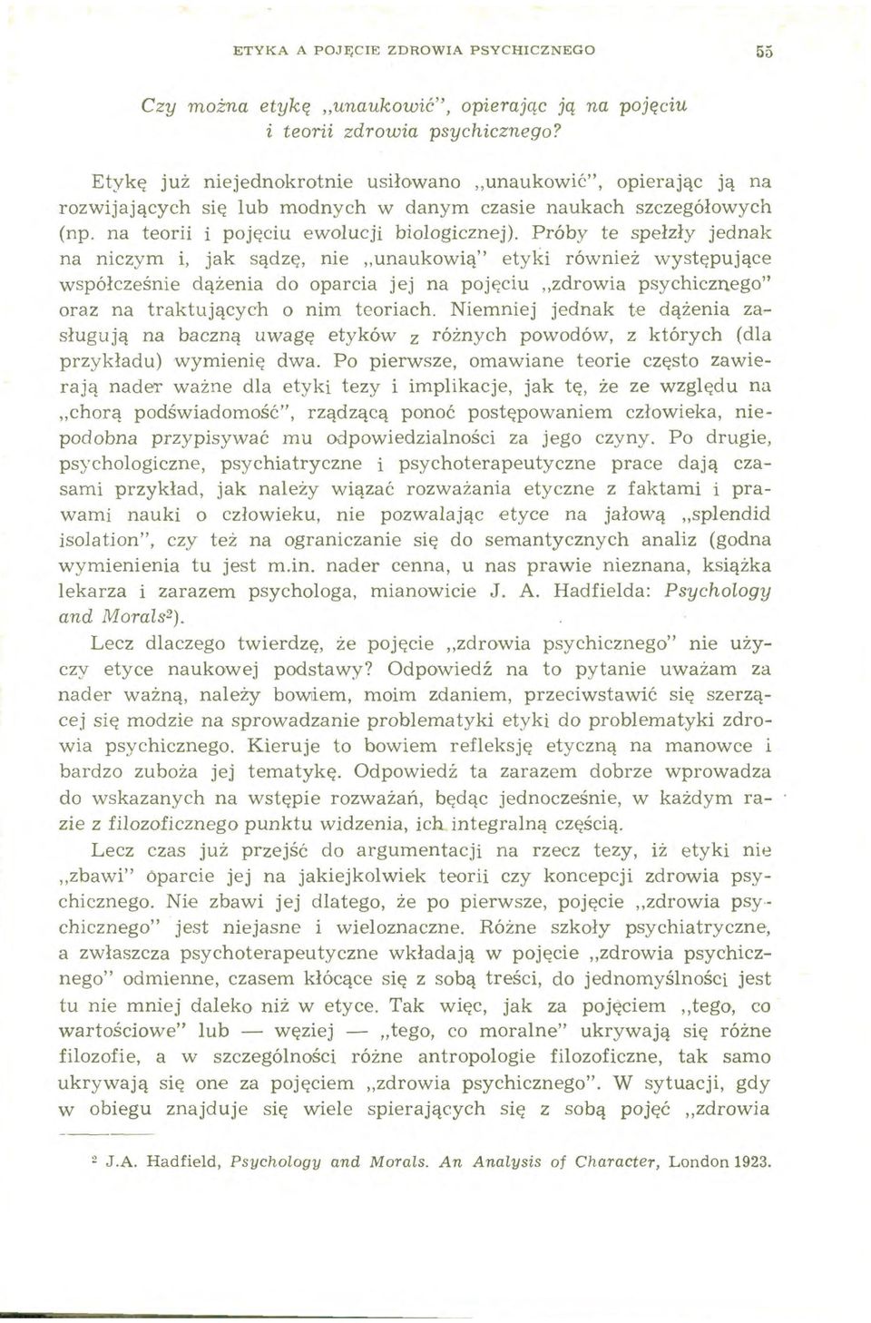 Próby te spełzły jednak na niczym i, jak sądzę, nie unaukowią" etyki również występujące współcześnie dążenia do oparcia jej na pojęciu zdrowia psychicznego" oraz na traktujących o nim teoriach.