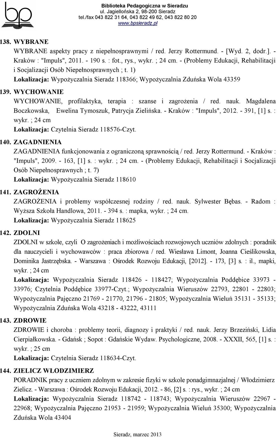 WYCHOWANIE WYCHOWANIE, profilaktyka, terapia : szanse i zagrożenia / red. nauk. Magdalena Boczkowska, Ewelina Tymoszuk, Patrycja Zielińska. - Kraków : "Impuls", 2012. - 391, [1] s. : wykr.