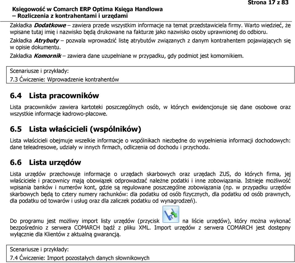 Zakładka Atrybuty pozwala wprowadzić listę atrybutów związanych z danym kontrahentem pojawiających się w opisie dokumentu.