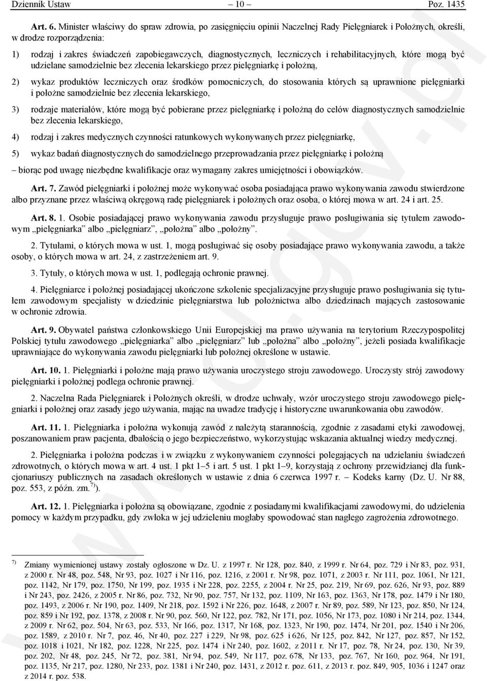 leczniczych i rehabilitacyjnych, które mogą być udzielane samodzielnie bez zlecenia lekarskiego przez pielęgniarkę i położną, 2) wykaz produktów leczniczych oraz środków pomocniczych, do stosowania