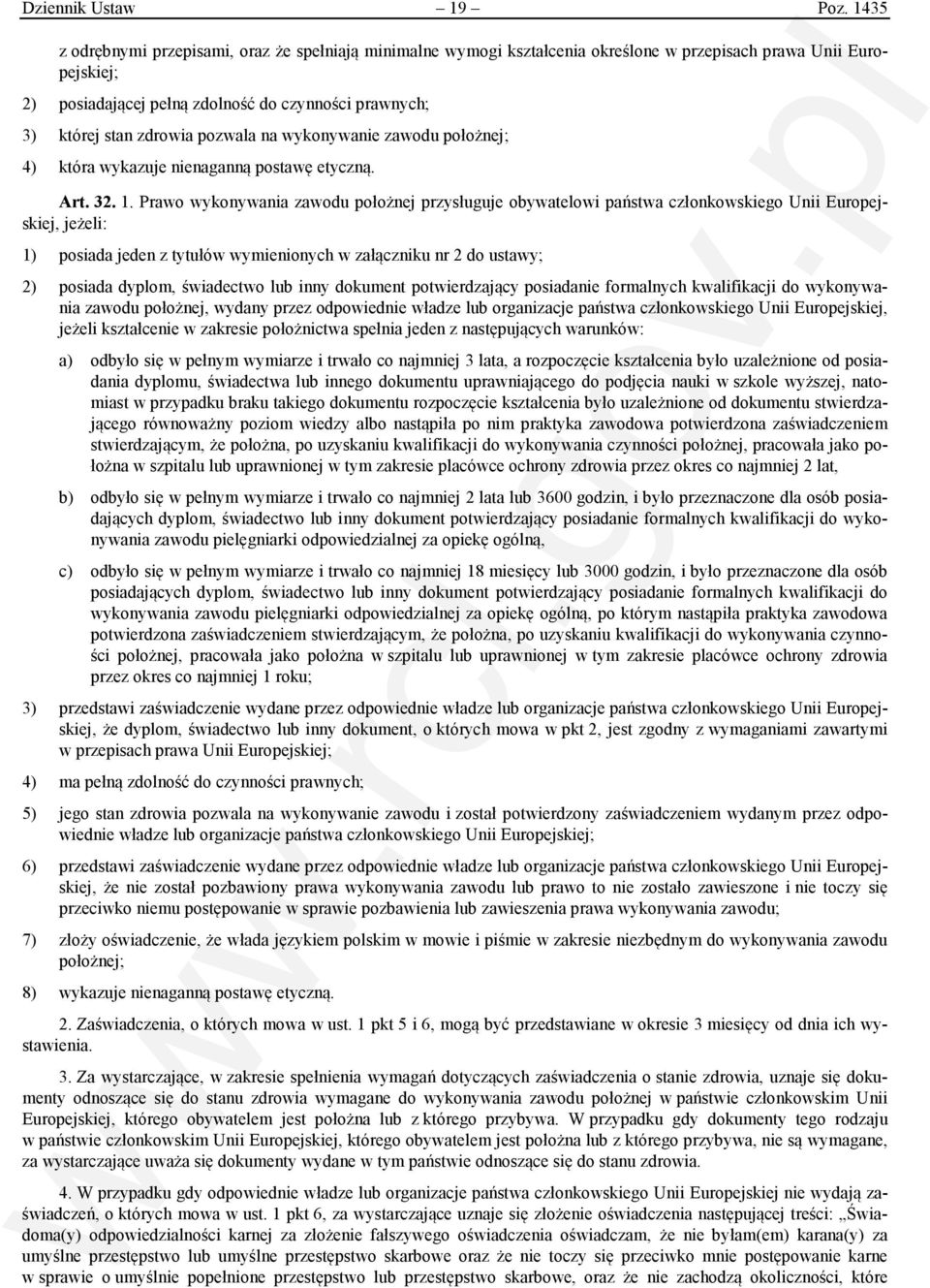 zdrowia pozwala na wykonywanie zawodu położnej; 4) która wykazuje nienaganną postawę etyczną. Art. 32. 1.