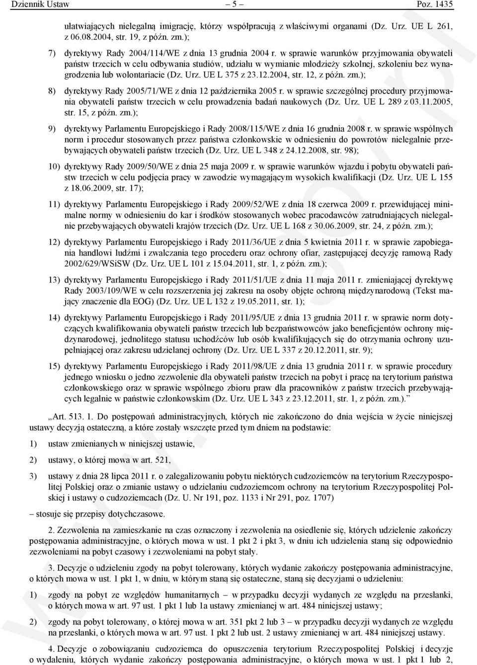 w sprawie warunków przyjmowania obywateli państw trzecich w celu odbywania studiów, udziału w wymianie młodzieży szkolnej, szkoleniu bez wynagrodzenia lub wolontariacie (Dz. Urz. UE L 375 z 23.12.