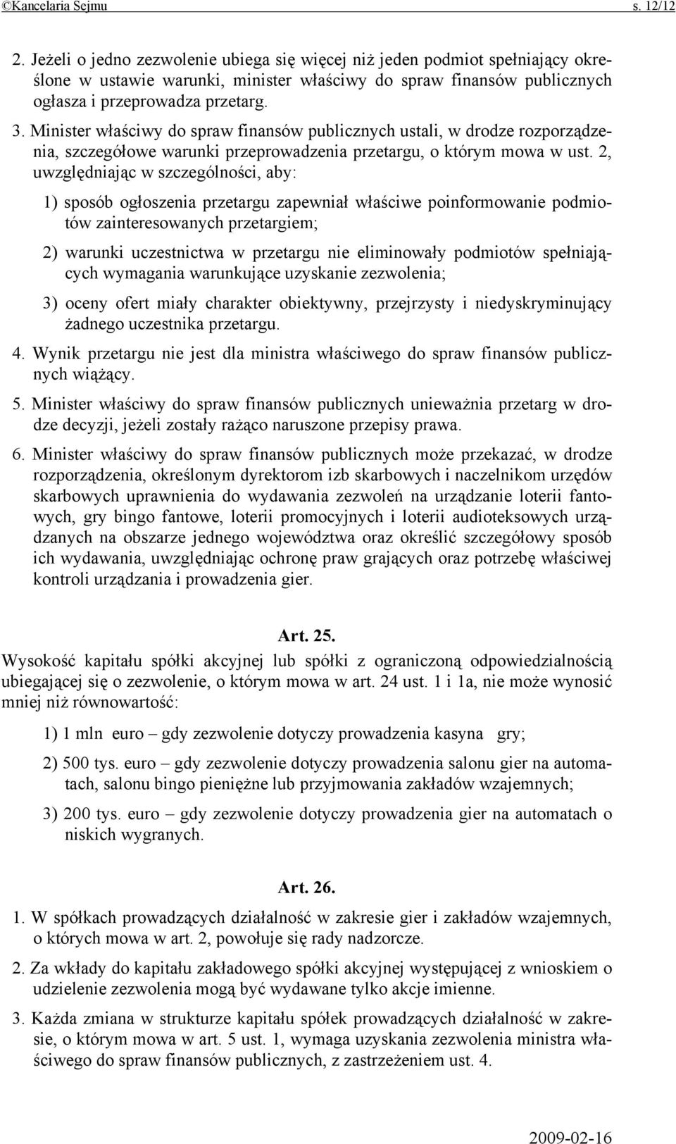 Minister właściwy do spraw finansów publicznych ustali, w drodze rozporządzenia, szczegółowe warunki przeprowadzenia przetargu, o którym mowa w ust.