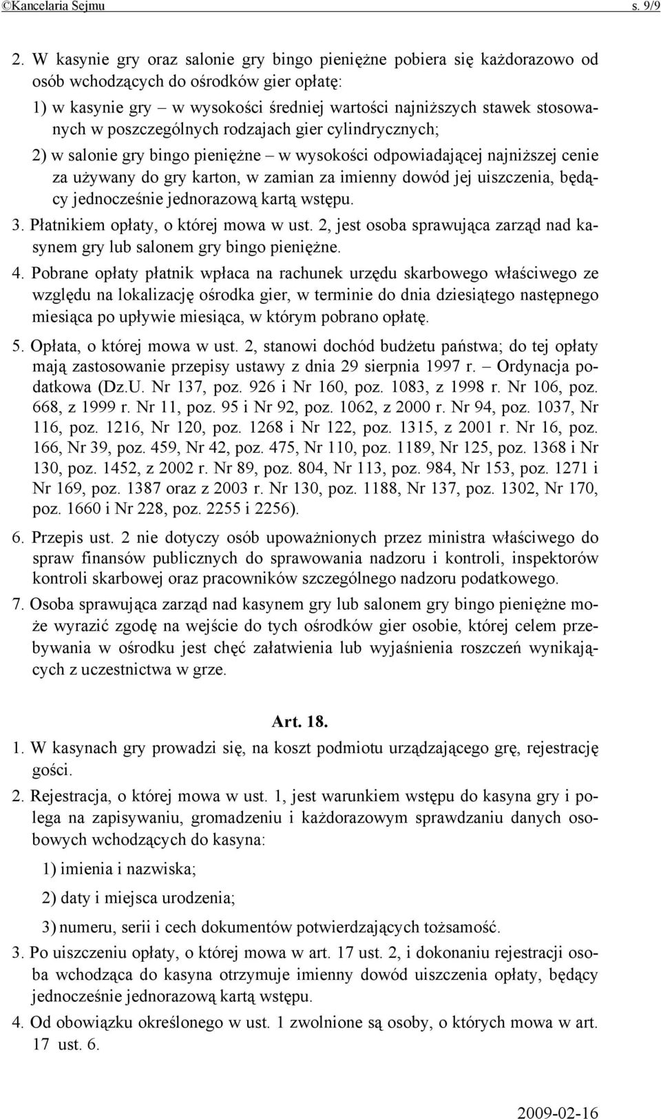 poszczególnych rodzajach gier cylindrycznych; 2) w salonie gry bingo pieniężne w wysokości odpowiadającej najniższej cenie za używany do gry karton, w zamian za imienny dowód jej uiszczenia, będący