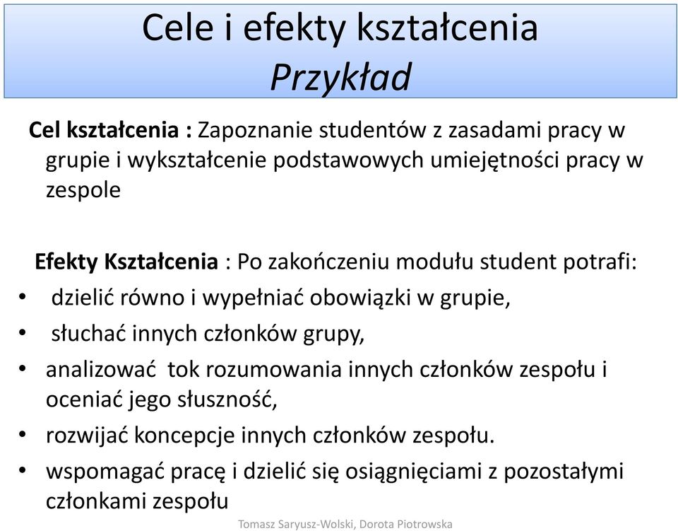 słuchać innych członków grupy, analizować tok rozumowania innych członków zespołu i oceniać jego jg słuszność, rozwijać