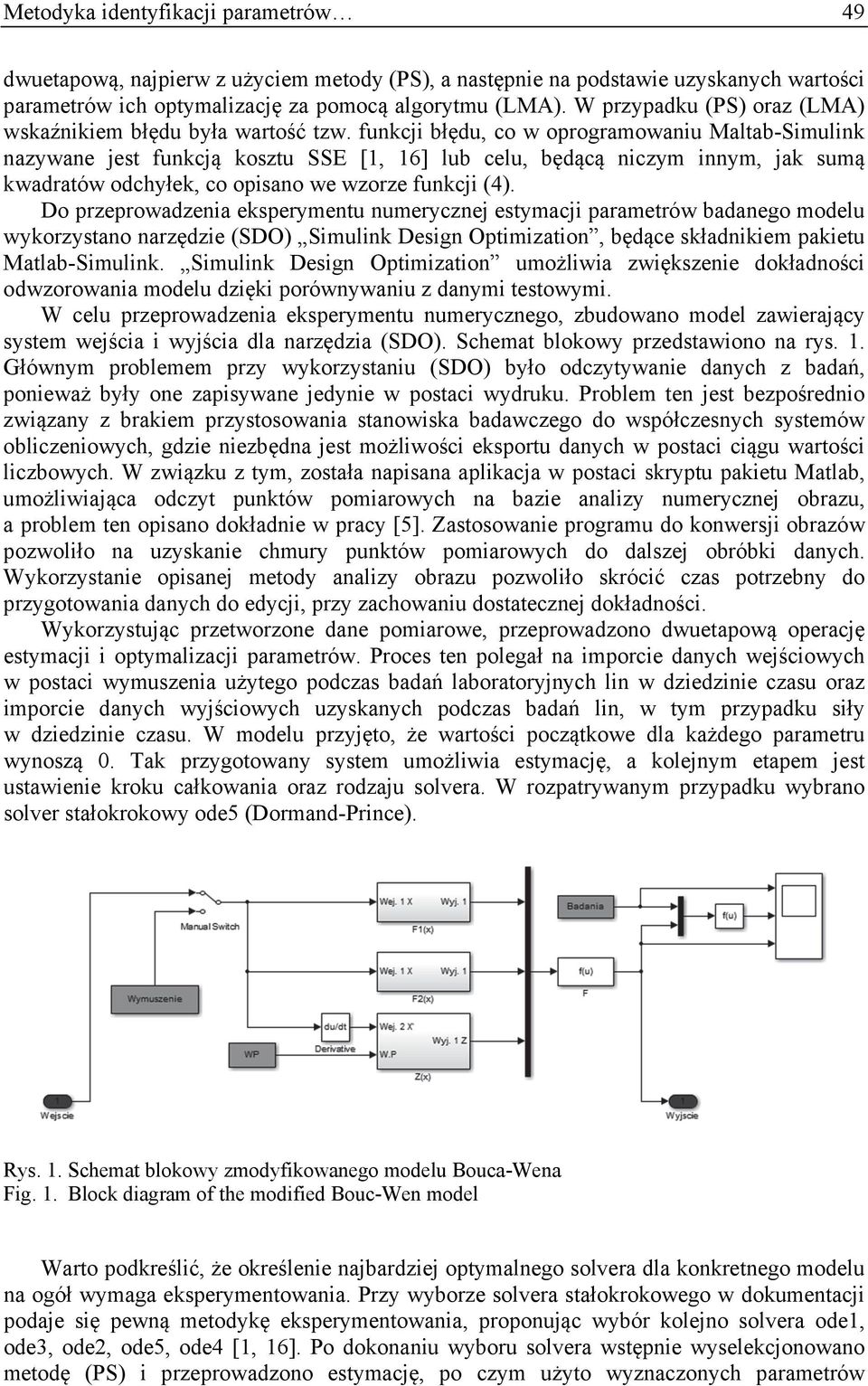 funkcji błędu, co w oprogramowaniu Maltab-Simulink nazywane jest funkcją kosztu SSE [1, 16] lub celu, będącą niczym innym, jak sumą kwadratów odchyłek, co opisano we wzorze funkcji (4).