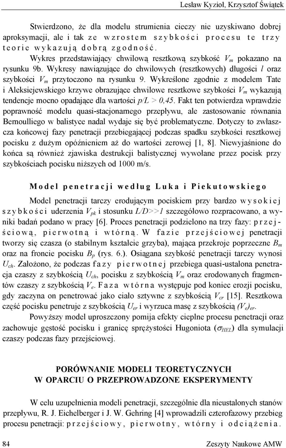 Wykreślone zgodnie z modelem ate i Aleksiejewskiego krzywe obrazujące chwilowe resztkowe szybkości m wykazują tendencje mocno oadające dla wartości /L > 0,45.