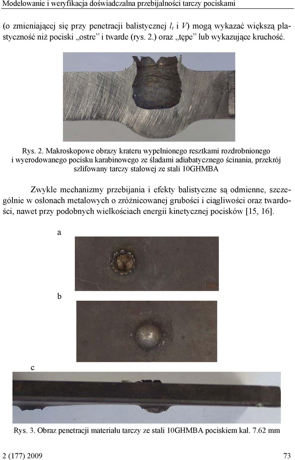 . Makroskoowe obrazy krateru wyełnionego resztkami rozdrobnionego i wyerodowanego ocisku karabinowego ze śladami adiabatycznego ścinania, rzekrój szlifowany tarczy stalowej ze stali