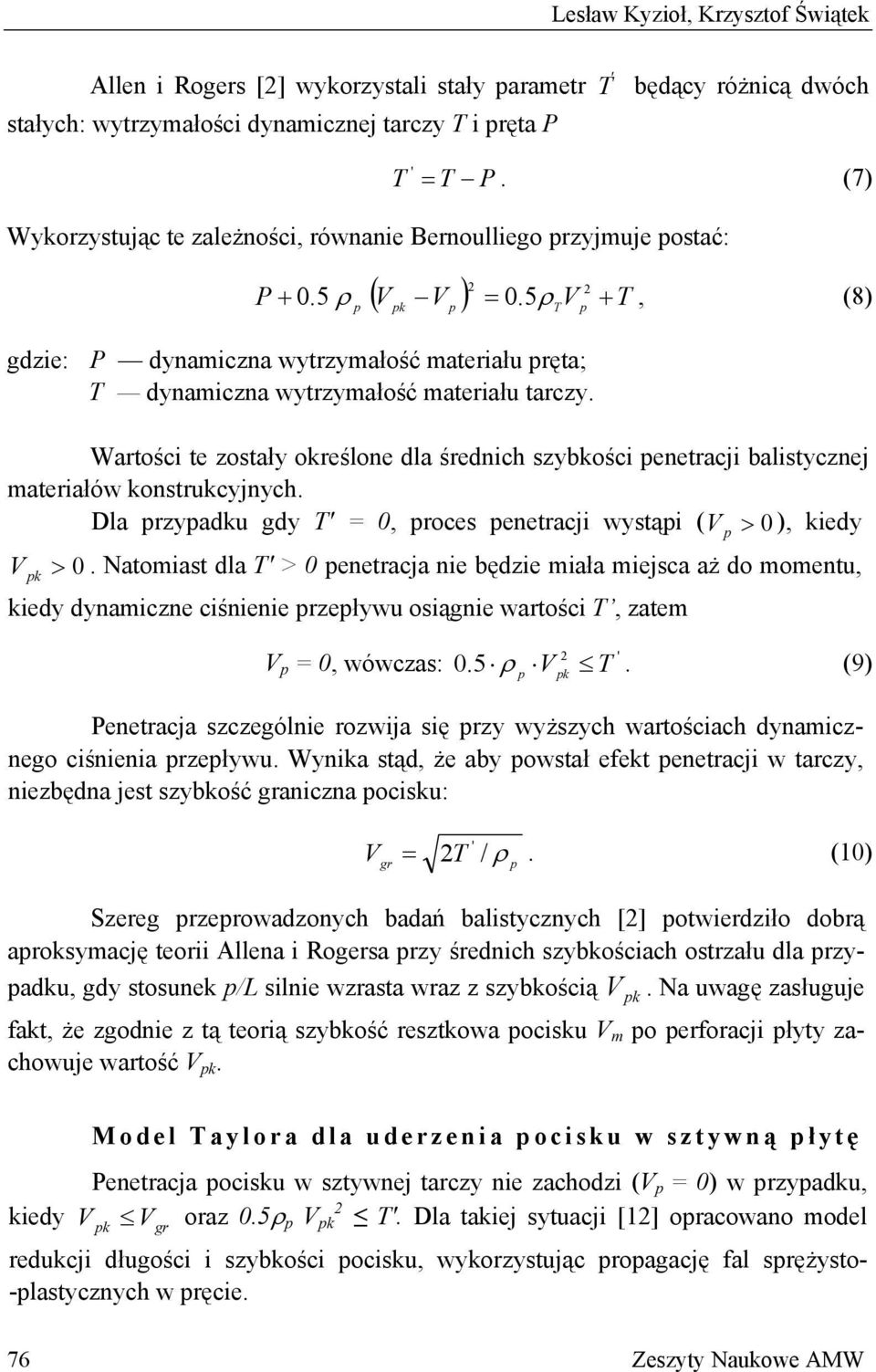 Wartości te zostały określone dla średnich szybkości enetracji balistycznej materiałów konstrukcyjnych. Dla rzyadku gdy ' = 0, roces enetracji wystąi ( > 0 ), kiedy > 0.