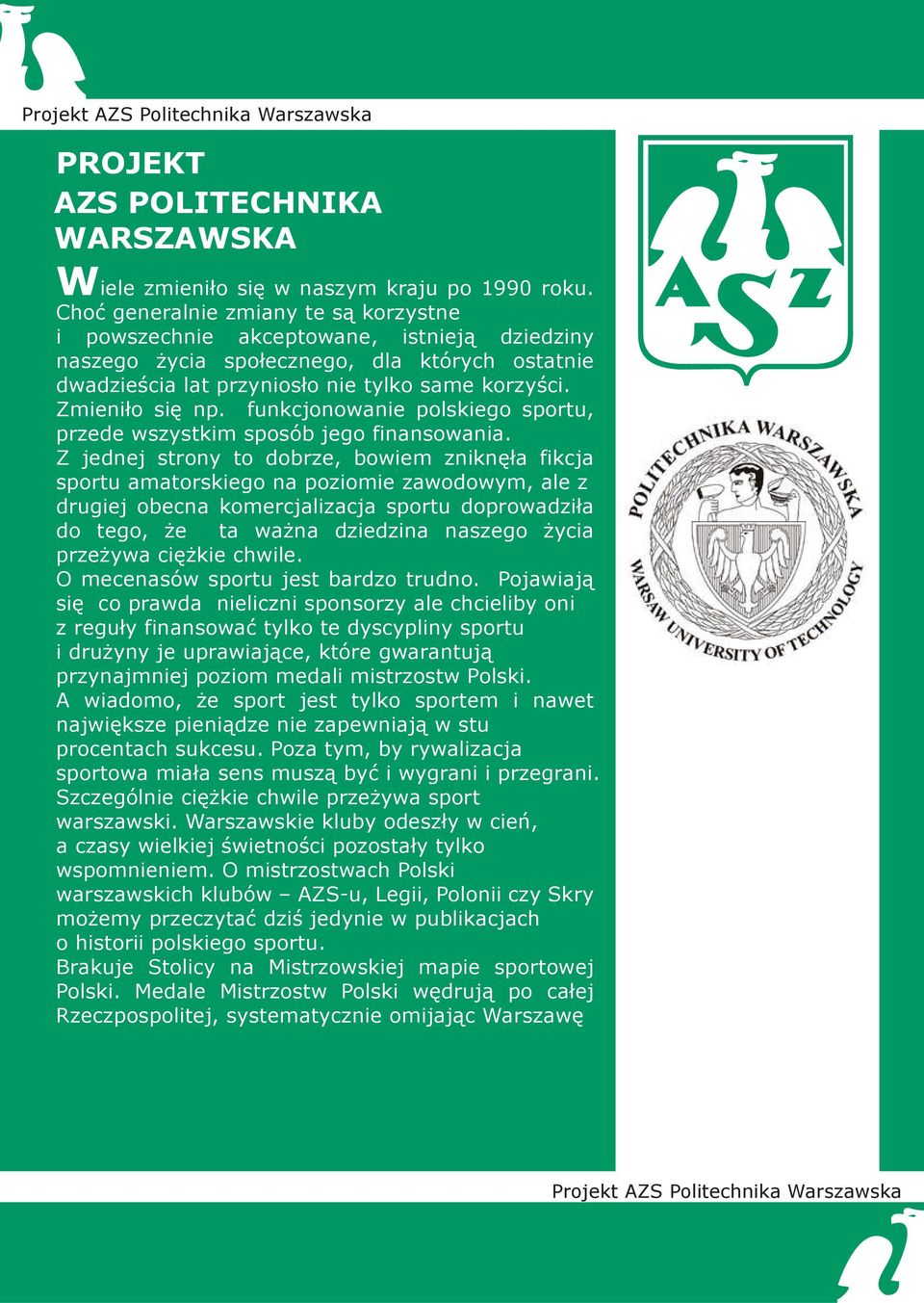 Zmieniło się np. funkcjonowanie polskiego sportu, przede wszystkim sposób jego finansowania.