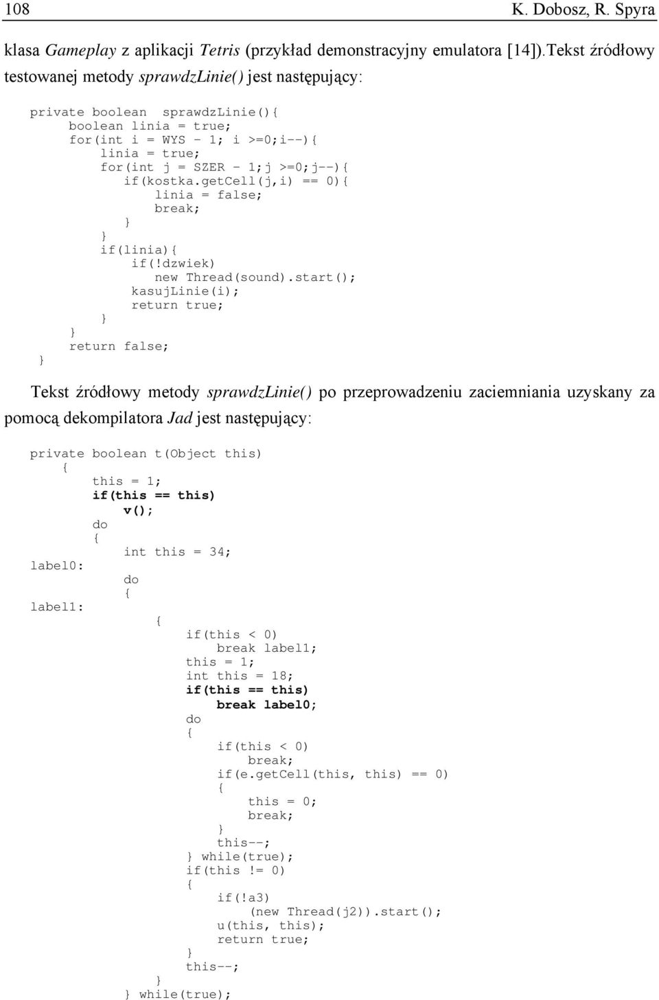 if(kostka.getcell(j,i) == 0) linia = false; break; if(linia) if(!dzwiek) new Thread(sound).