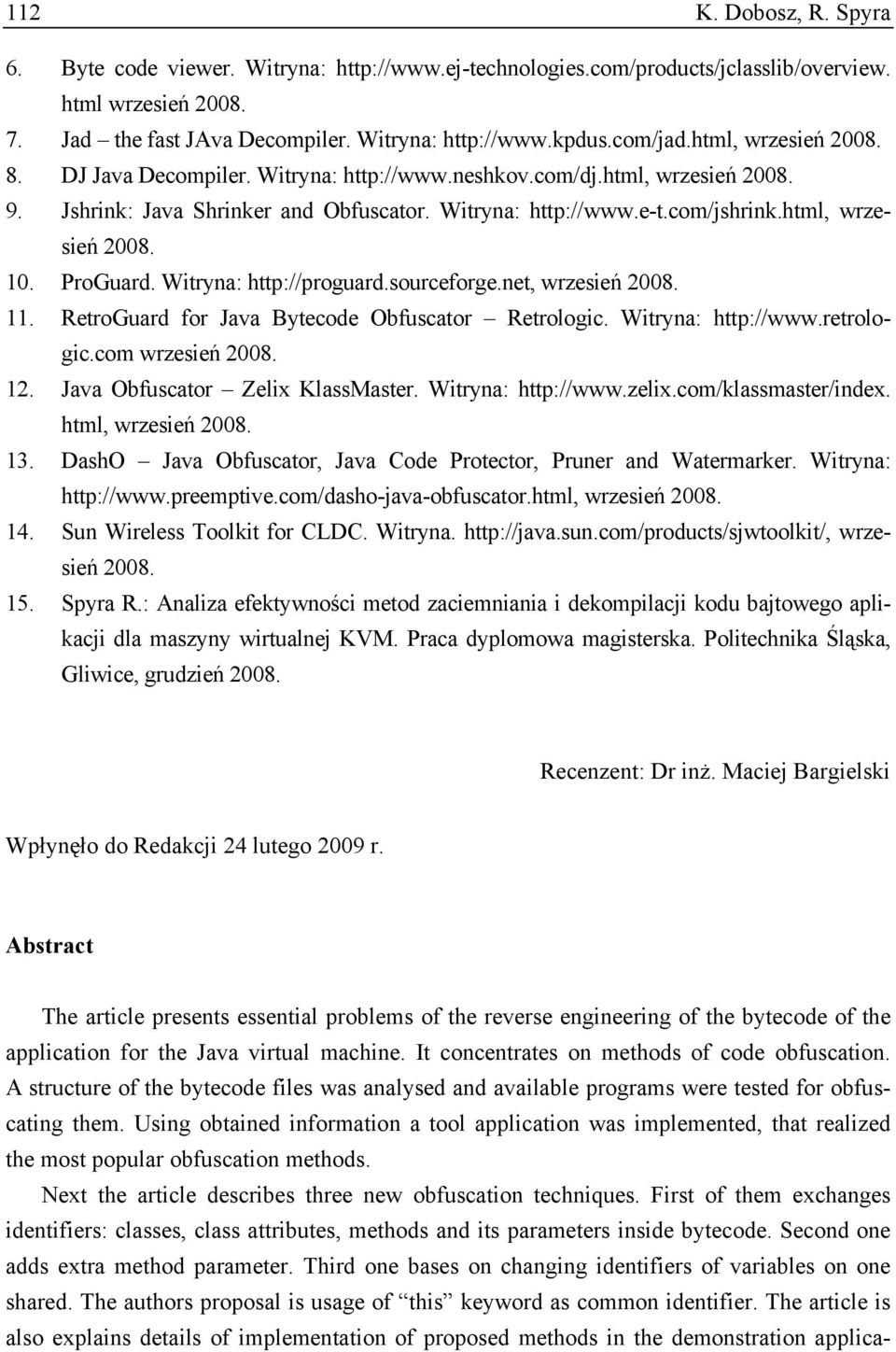 html, wrzesień 2008. 10. ProGuard. Witryna: http://proguard.sourceforge.net, wrzesień 2008. 11. RetroGuard for Java Bytecode Obfuscator Retrologic. Witryna: http://www.retrologic.com wrzesień 2008.