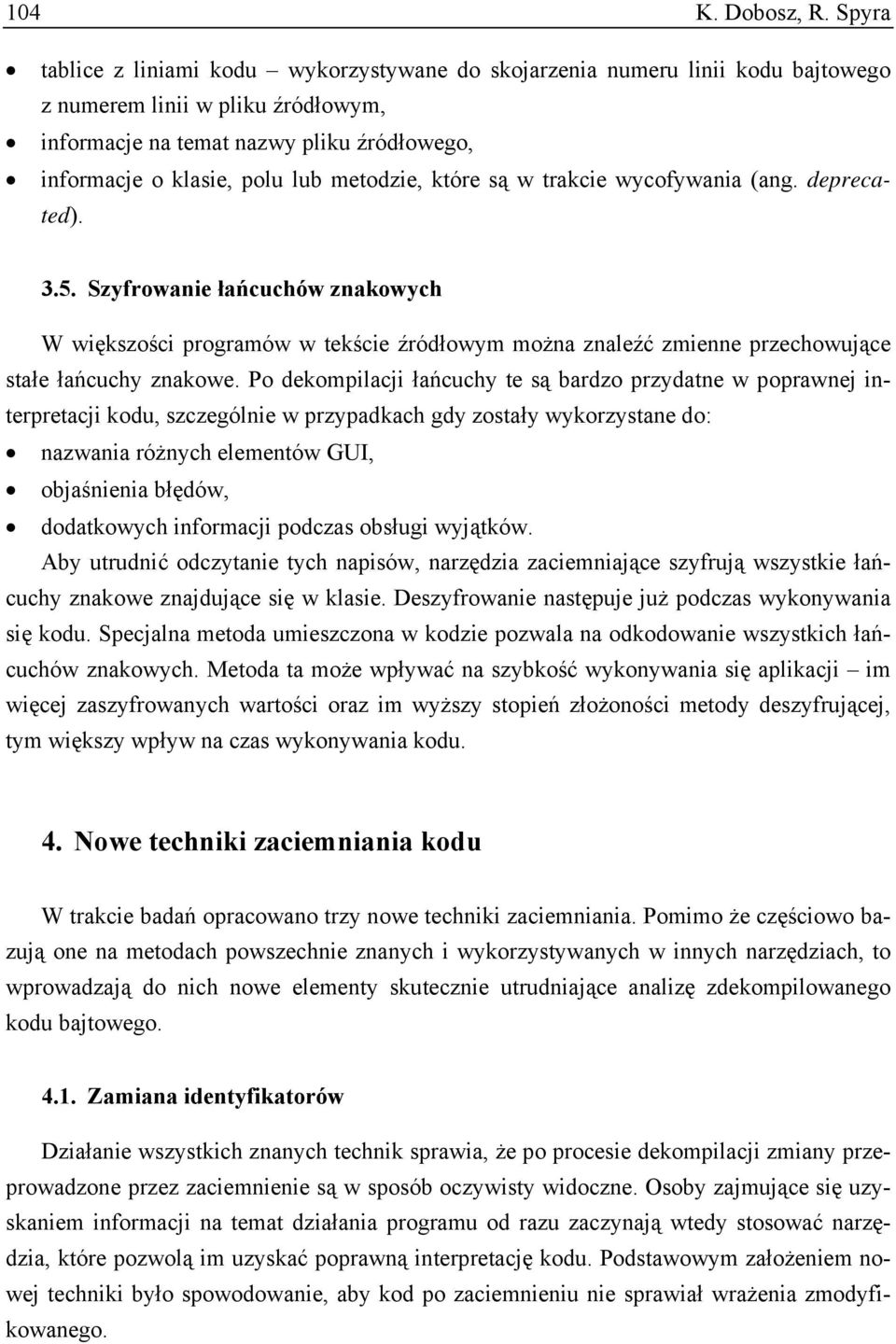 metodzie, które są w trakcie wycofywania (ang. deprecated). 3.5. Szyfrowanie łańcuchów znakowych W większości programów w tekście źródłowym można znaleźć zmienne przechowujące stałe łańcuchy znakowe.