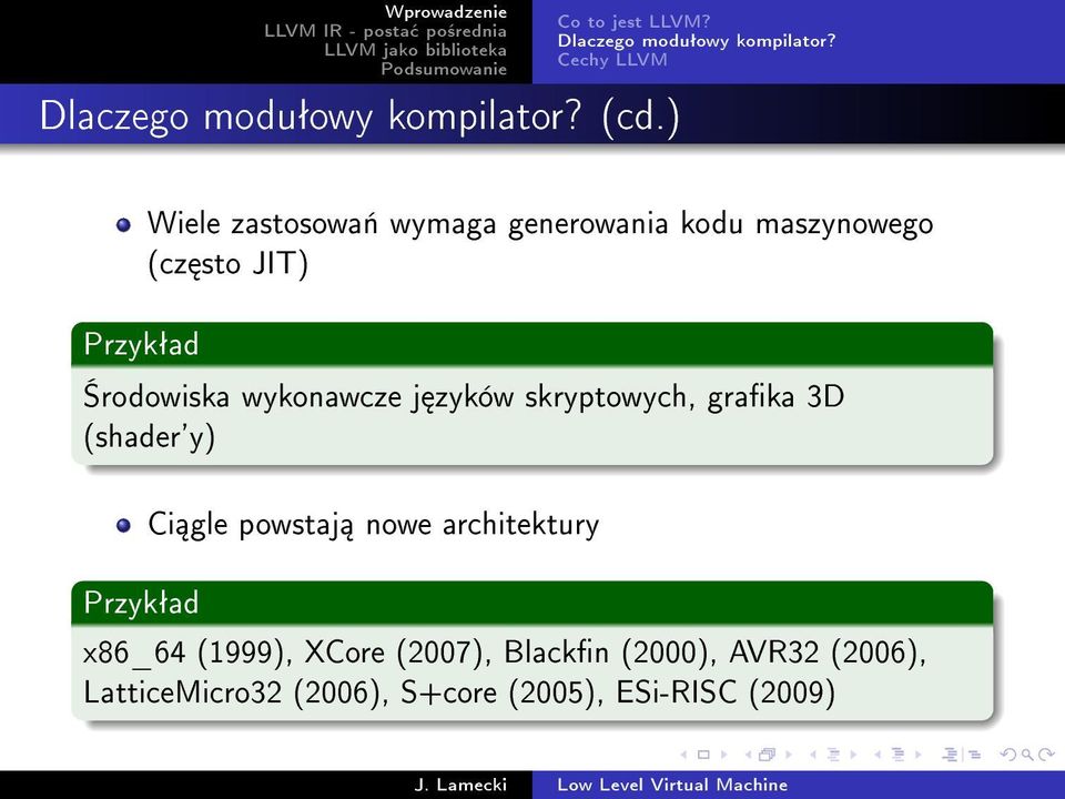 Cechy LLVM Wiele zastosowa«wymaga generowania kodu maszynowego (cz sto JIT) Przykªad rodowiska