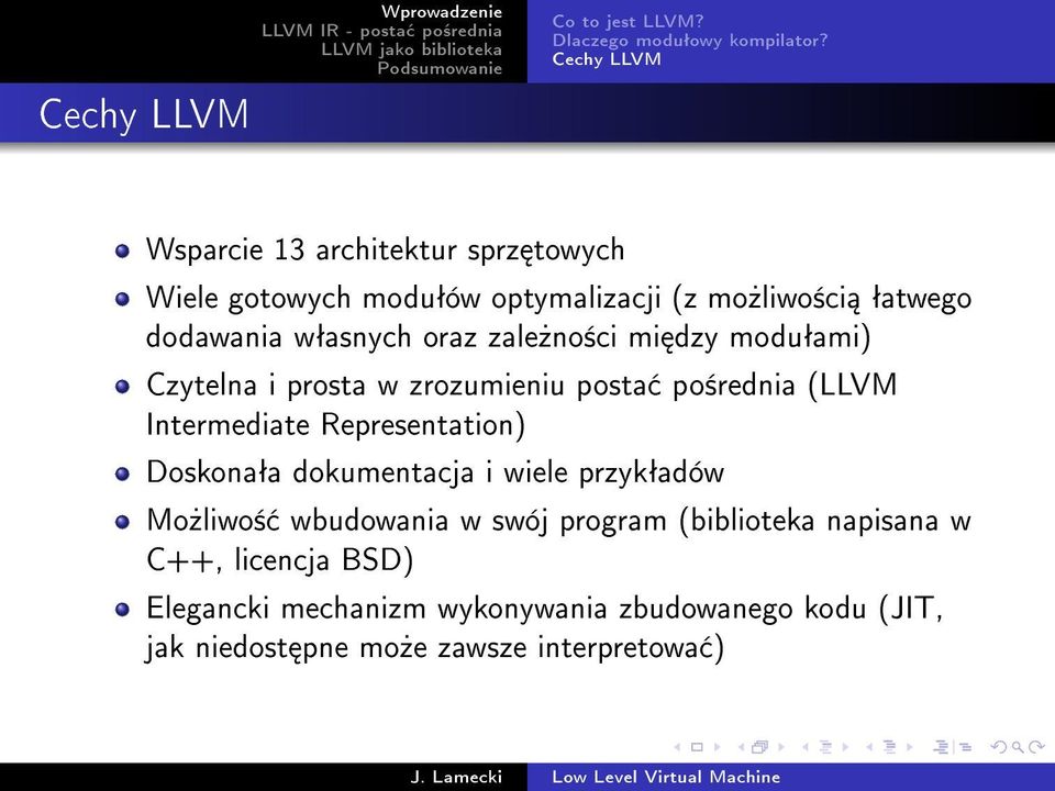 zale»no±ci mi dzy moduªami) Czytelna i prosta w zrozumieniu posta po±rednia (LLVM Intermediate Representation) Doskonaªa