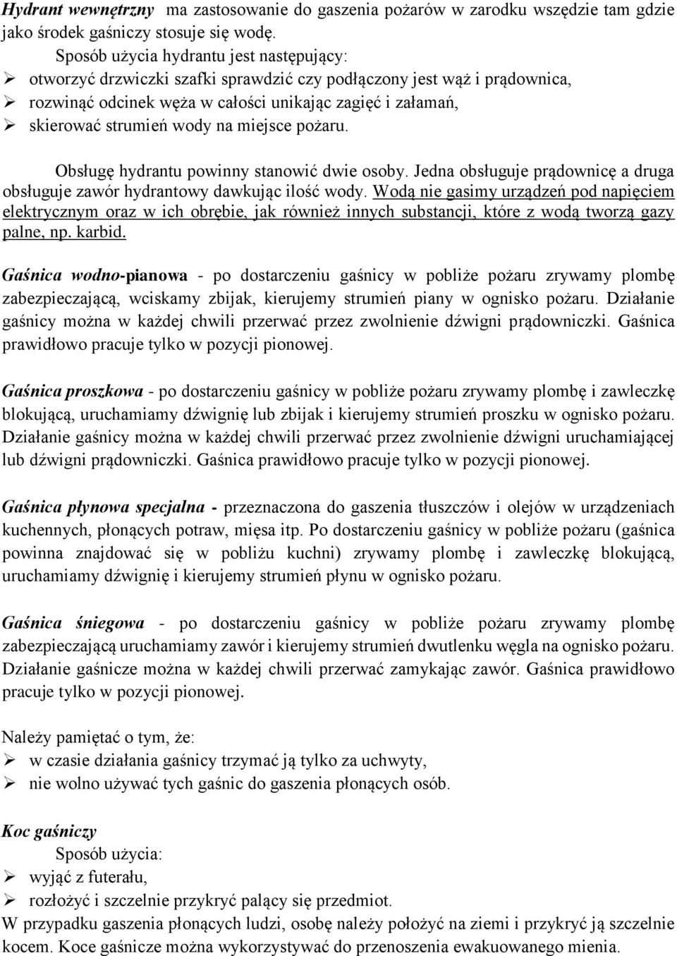 na miejsce pożaru. Obsługę hydrantu powinny stanowić dwie osoby. Jedna obsługuje prądownicę a druga obsługuje zawór hydrantowy dawkując ilość wody.