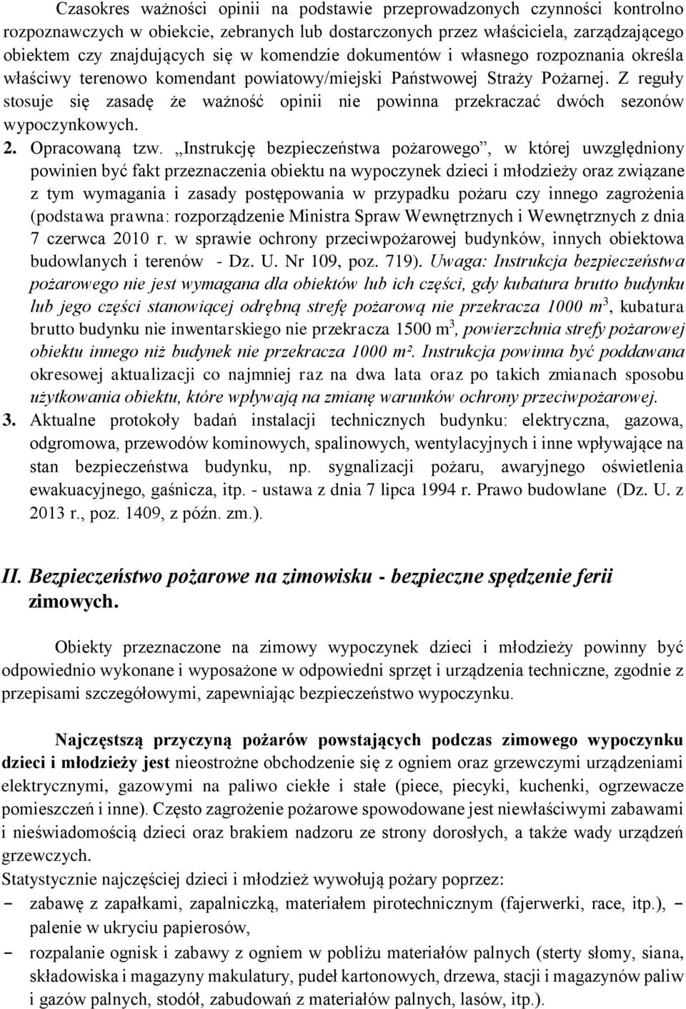 Z reguły stosuje się zasadę że ważność opinii nie powinna przekraczać dwóch sezonów wypoczynkowych. 2. Opracowaną tzw.