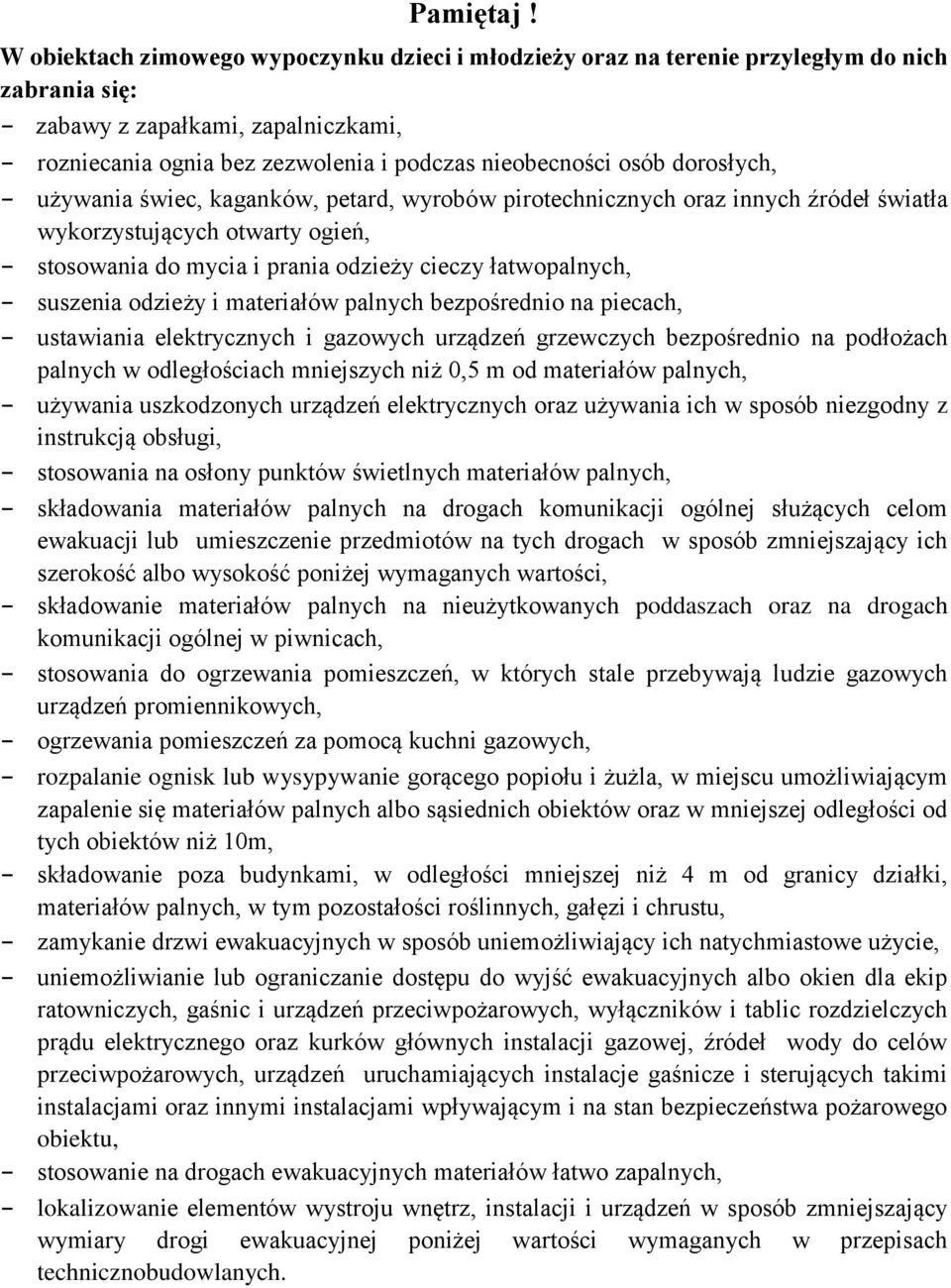 dorosłych, - używania świec, kaganków, petard, wyrobów pirotechnicznych oraz innych źródeł światła wykorzystujących otwarty ogień, - stosowania do mycia i prania odzieży cieczy łatwopalnych, -