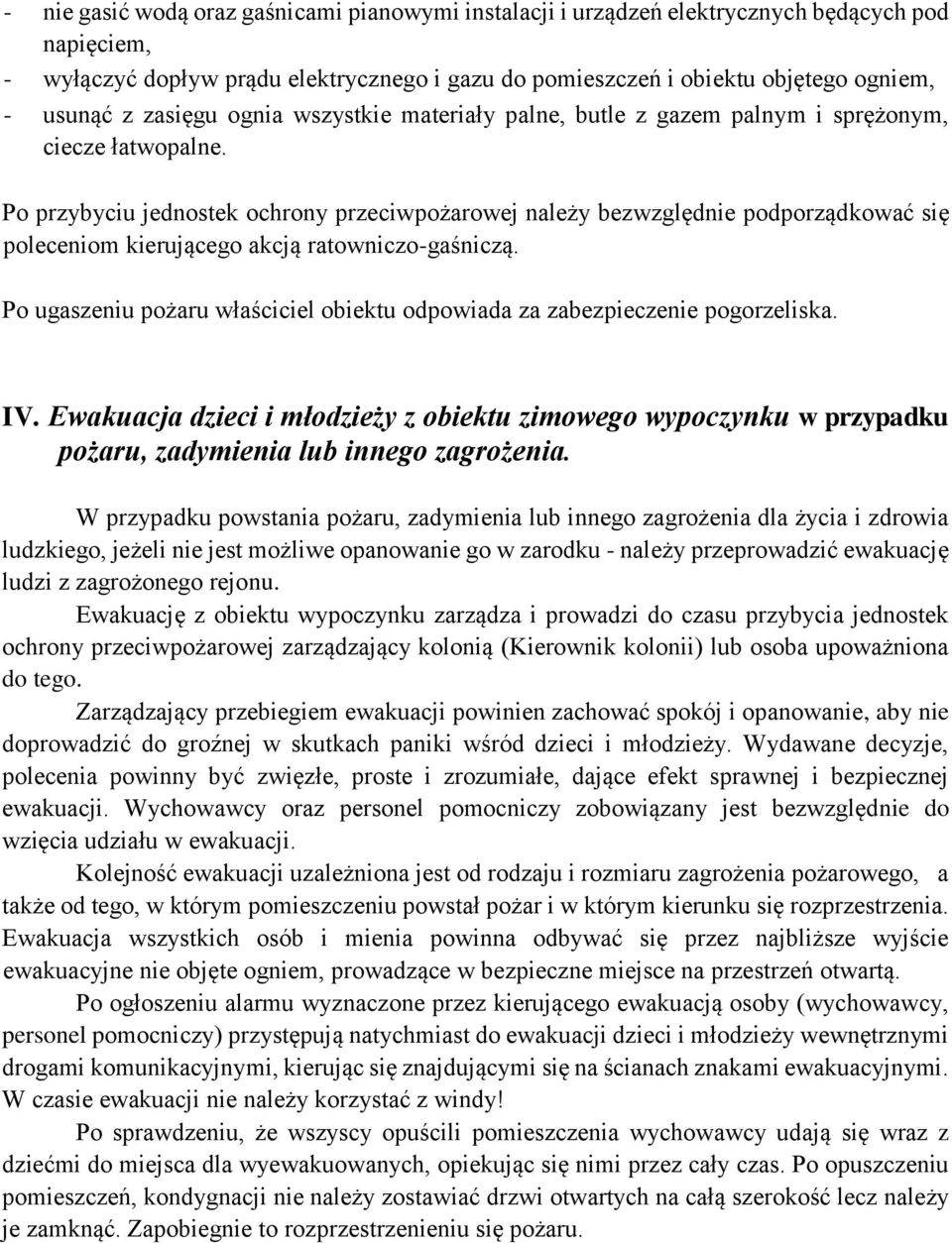 Po przybyciu jednostek ochrony przeciwpożarowej należy bezwzględnie podporządkować się poleceniom kierującego akcją ratowniczo-gaśniczą.