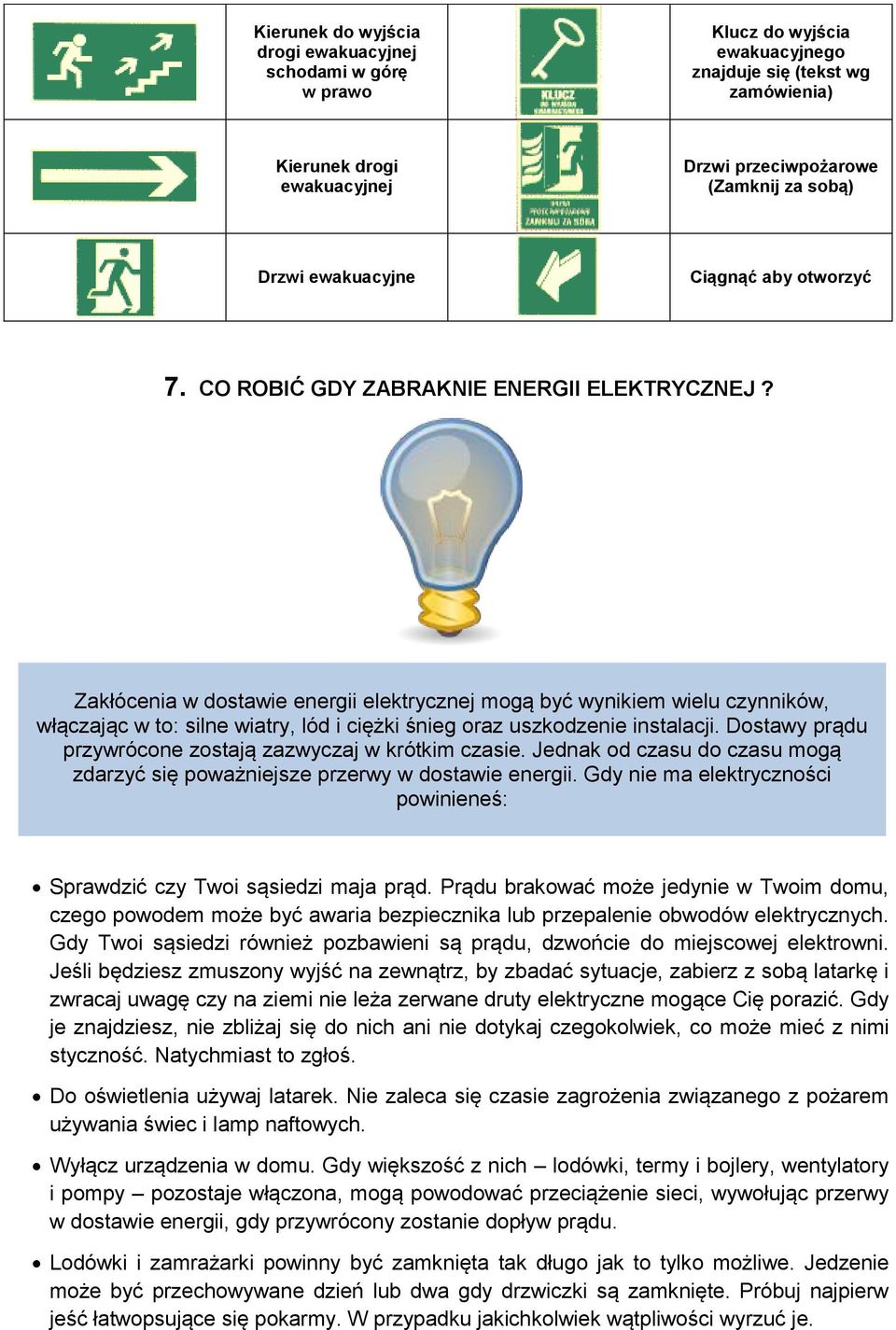 Zakłócenia w dostawie energii elektrycznej mogą być wynikiem wielu czynników, włączając w to: silne wiatry, lód i ciężki śnieg oraz uszkodzenie instalacji.