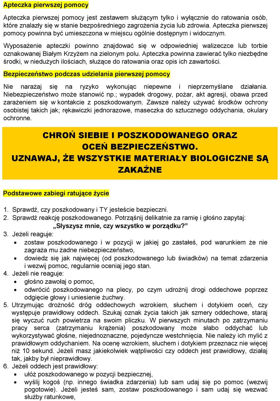 Wyposażenie apteczki powinno znajdować się w odpowiedniej walizeczce lub torbie oznakowanej Białym Krzyżem na zielonym polu.