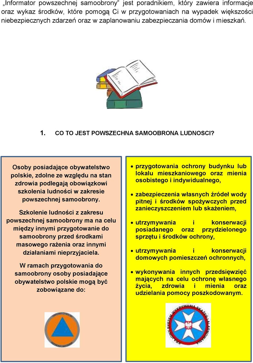 Osoby posiadające obywatelstwo polskie, zdolne ze względu na stan zdrowia podlegają obowiązkowi szkolenia ludności w zakresie powszechnej samoobrony.