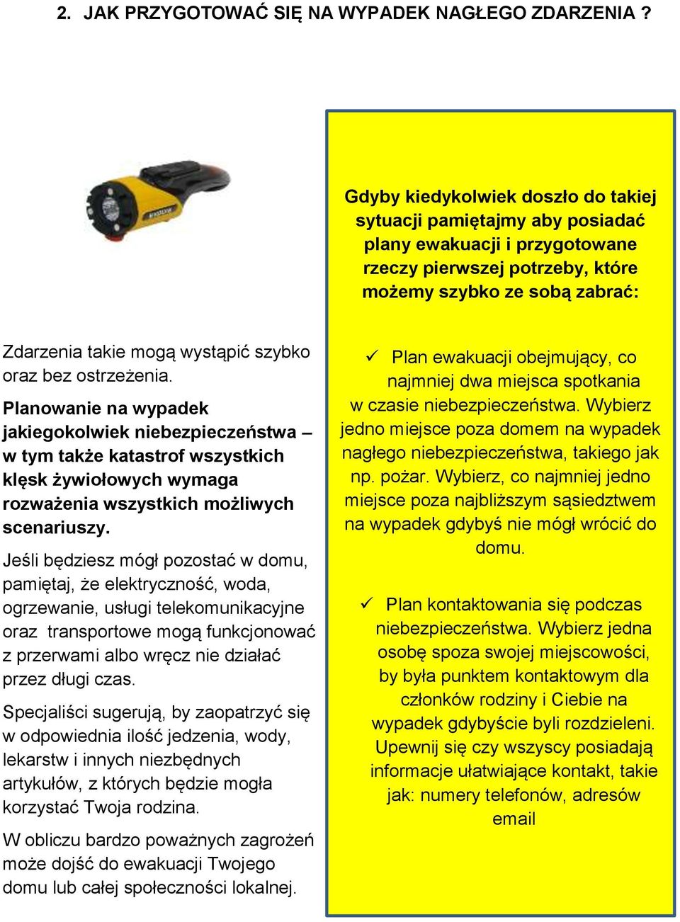 oraz bez ostrzeżenia. Planowanie na wypadek jakiegokolwiek niebezpieczeństwa w tym także katastrof wszystkich klęsk żywiołowych wymaga rozważenia wszystkich możliwych scenariuszy.