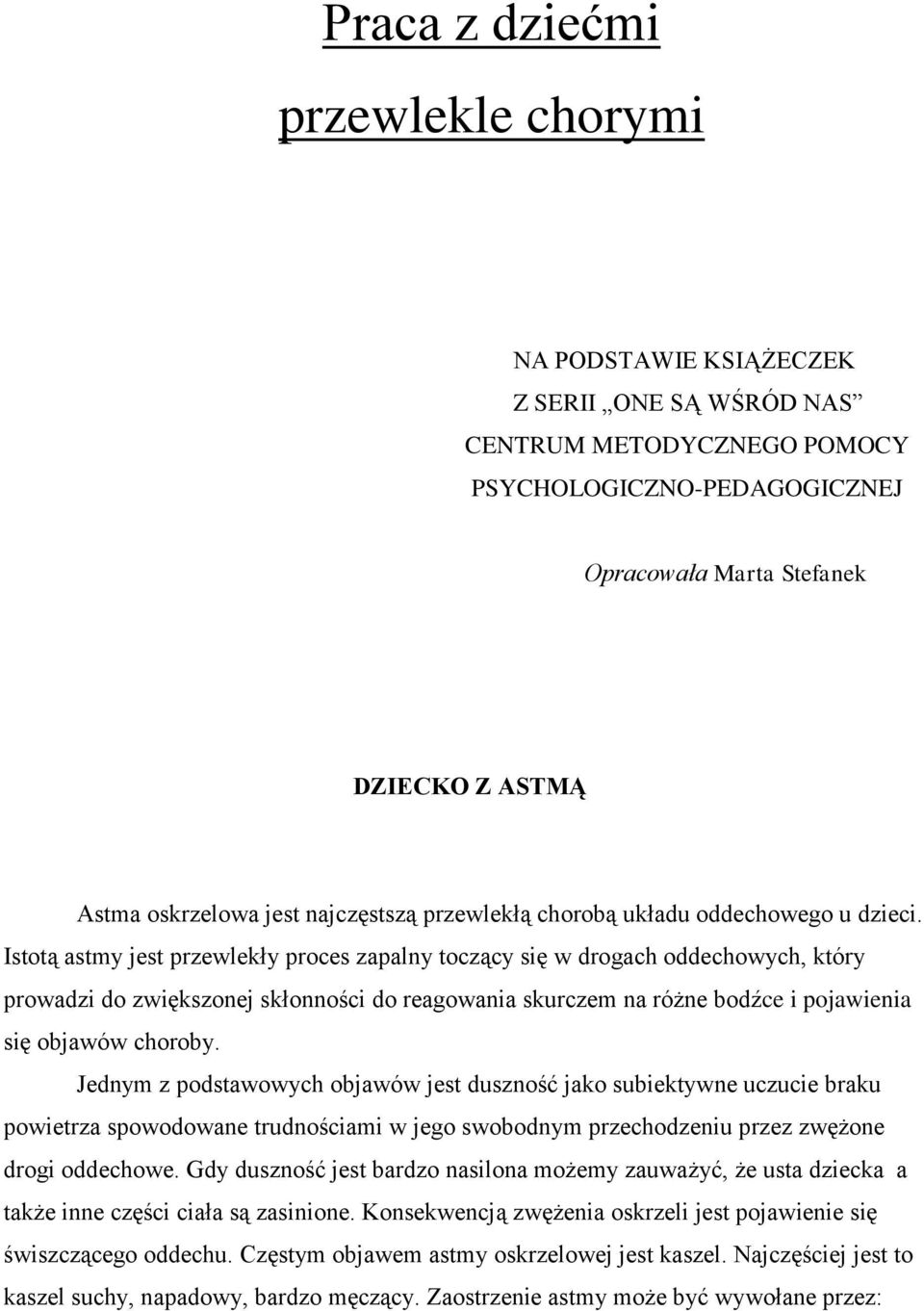 Istotą astmy jest przewlekły proces zapalny toczący się w drogach oddechowych, który prowadzi do zwiększonej skłonności do reagowania skurczem na różne bodźce i pojawienia się objawów choroby.