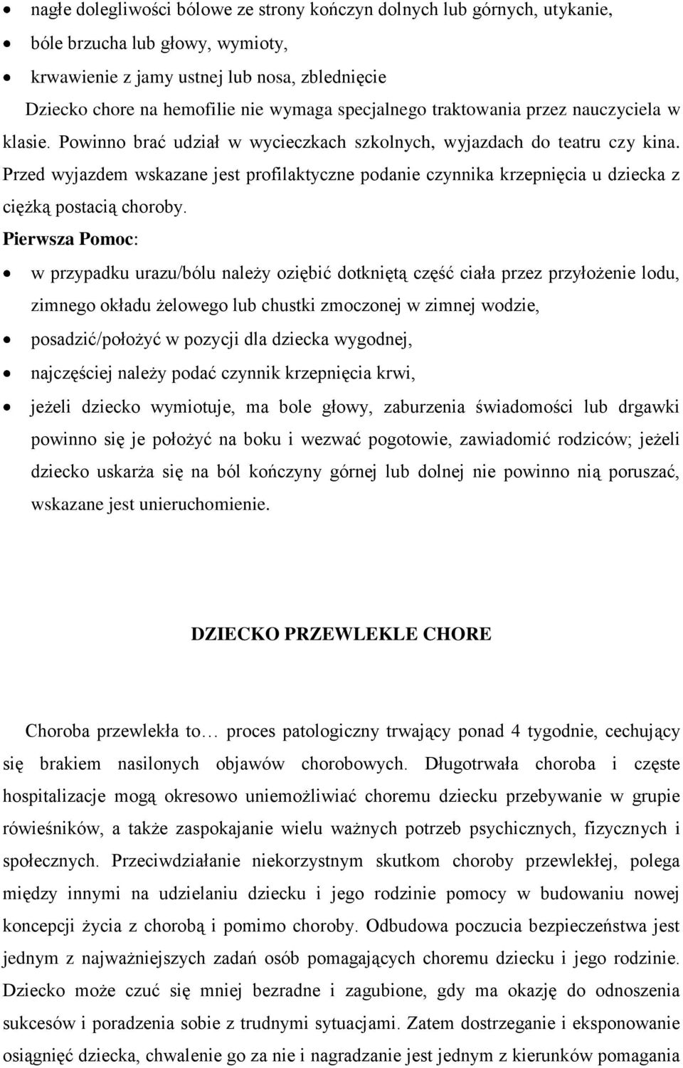 Przed wyjazdem wskazane jest profilaktyczne podanie czynnika krzepnięcia u dziecka z ciężką postacią choroby.