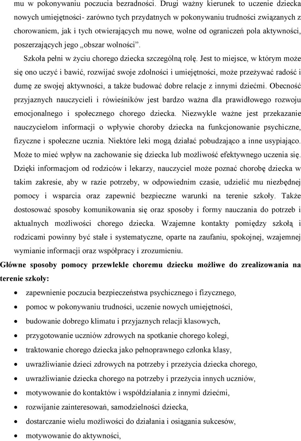 aktywności, poszerzających jego obszar wolności. Szkoła pełni w życiu chorego dziecka szczególną rolę.