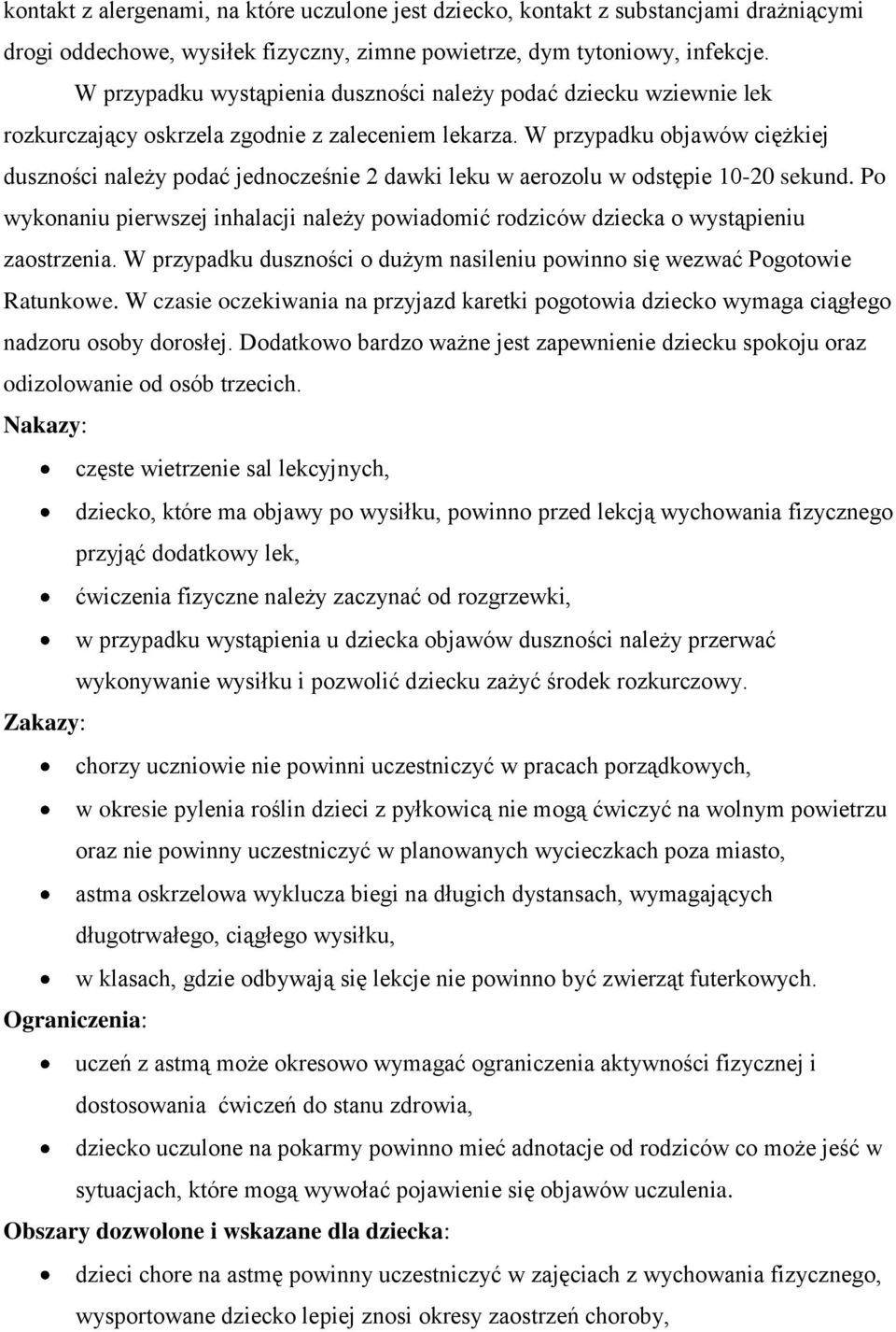 W przypadku objawów ciężkiej duszności należy podać jednocześnie 2 dawki leku w aerozolu w odstępie 10-20 sekund.