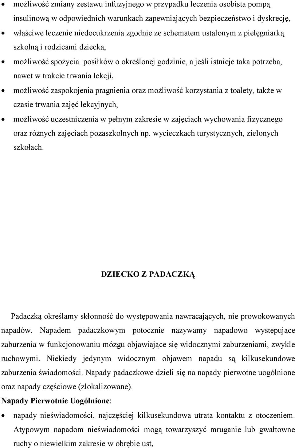 zaspokojenia pragnienia oraz możliwość korzystania z toalety, także w czasie trwania zajęć lekcyjnych, możliwość uczestniczenia w pełnym zakresie w zajęciach wychowania fizycznego oraz różnych