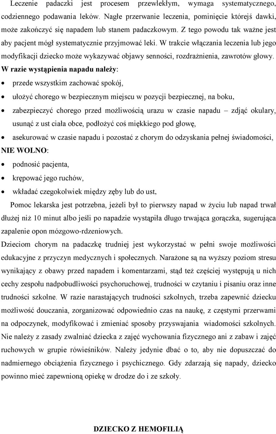 W trakcie włączania leczenia lub jego modyfikacji dziecko może wykazywać objawy senności, rozdrażnienia, zawrotów głowy.